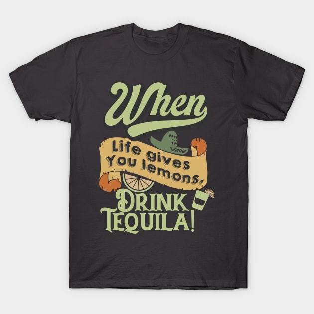 When life gives you lemons, drink tequila. T-Shirt by TEEPOINTER